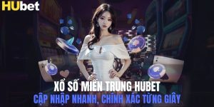 Xổ Số Miền Trung Hubet - Cập Nhập Nhanh, Chính Xác Từng Giây