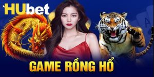 Cách Chơi Rồng Hổ - Các Kinh Nghiệm Đáng Thử Trong 2025