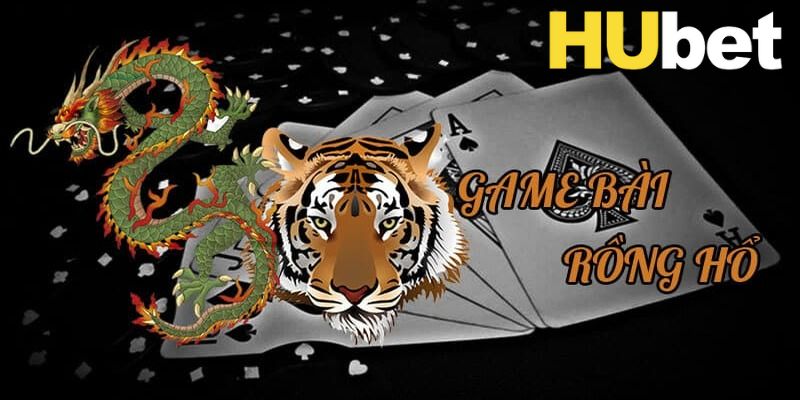 Tất tần tật về luật chơi của Rồng Hổ Hubet